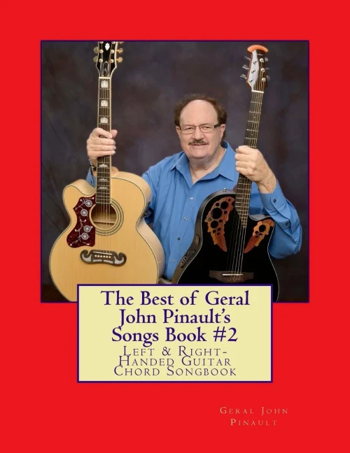 The Best Of Geral John Pinault's Songs Book #2: Left & Right-Handed Guitar Chord Songbook (Volume 2)