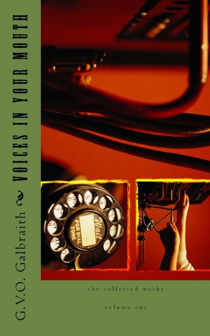 Voices In Your Mouth: The Collected Works Of G.V.O Galbraith Volume One