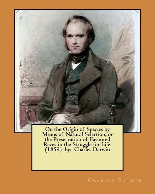 On The Origin Of Species By Means Of Natural Selection, Or The Preservation Of Favoured Races In The Struggle For Life. (1859) By: Charles Darwin
