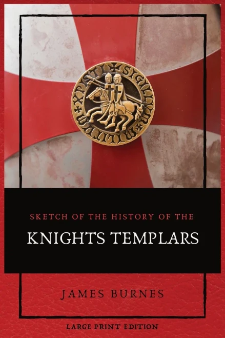 Sketch of the History of the Knights Templars: Illustrated - Paperback