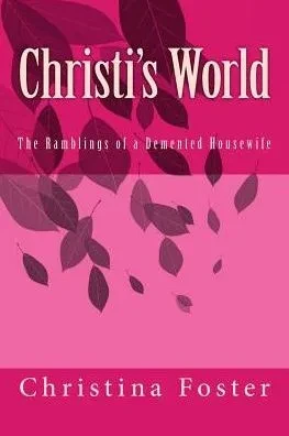 Christi's World: The Ramblings Of A Demented Housewife