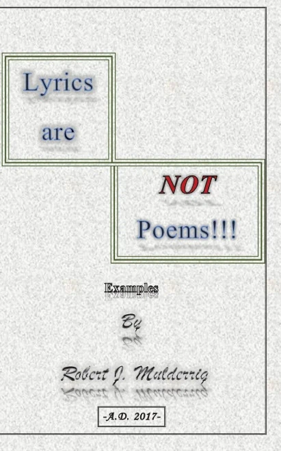 Lyrics Are Not Poems!!!: Examples By Robert J. Mulderrig
