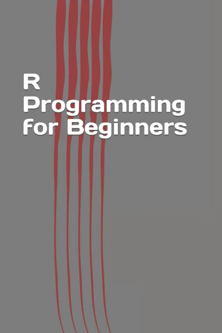 R Programming For Beginners: Fast And Easy Learning R