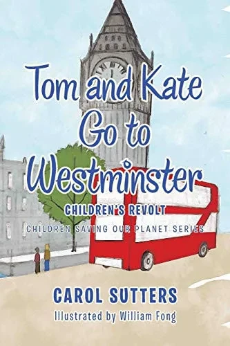 Tom and Kate Go to Westminster: CHILDREN'S REVOLT (Children Saving our Planet Series)