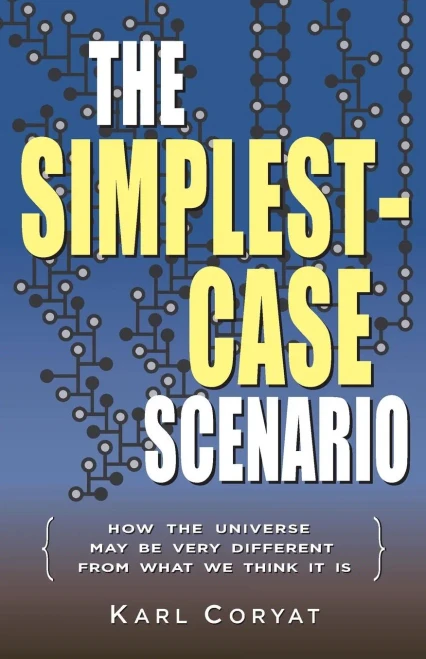 The Simplest-Case Scenario: How The Universe May Be Very Different From What We Think It Is