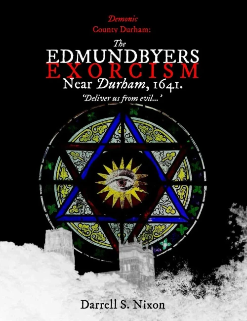 Demonic County Durham: The Edmundbyers Exorcism Near Durham, 1641: 'Deliver Us From Evil...'