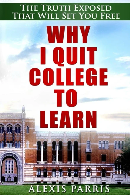 Why I Quit College To Learn: The Truth Exposed That Will Set You Free