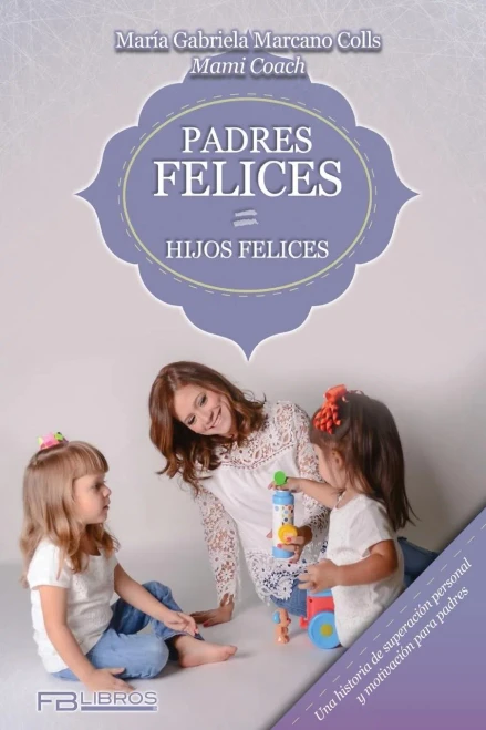 Padres Felices Hijos Felices (Spanish Edition)
