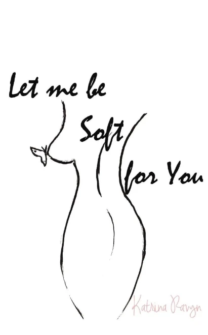 Let Me Be Soft For You.