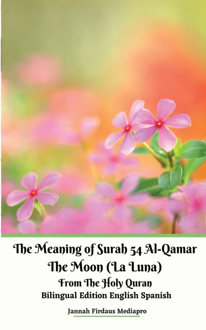 The Meaning of Surah 54 Al-Qamar The Moon (La Luna) From The Holy Quran Bilingual Edition English Spanish