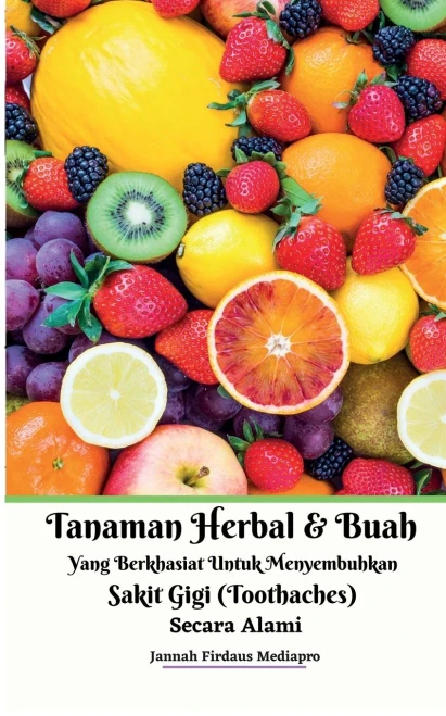 Tanaman Herbal Dan Buah Yang Berkhasiat Untuk Menyembuhkan Sakit Gigi (Toothaches) Secara Alami (Indonesian Edition)