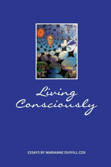 Living Consciously: Essays By Marianne Duffill Cox