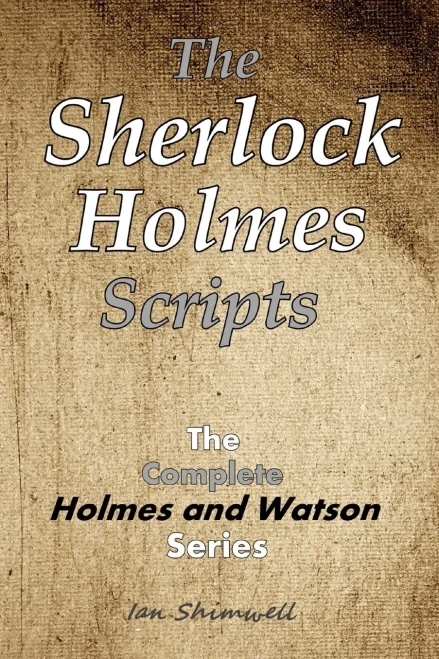 The Sherlock Holmes Scripts: The Complete Holmes And Watson Series (The Holmes And Watson Series)