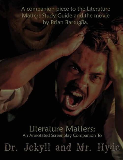Literature Matters: An Annotated Screenplay Companion To Dr. Jekyll And Mr. Hyde