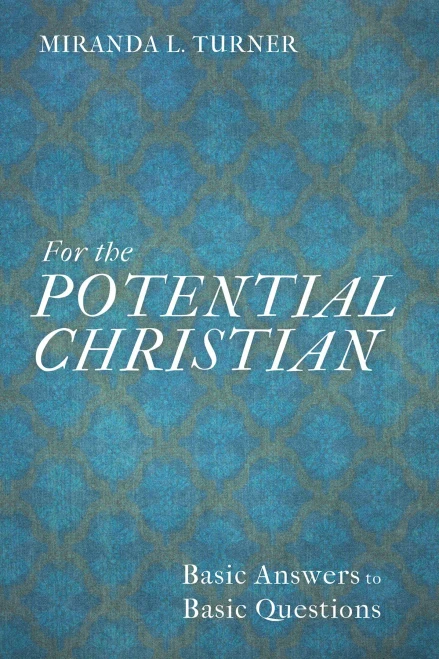 For the Potential Christian: Basic Answers to Basic Questions