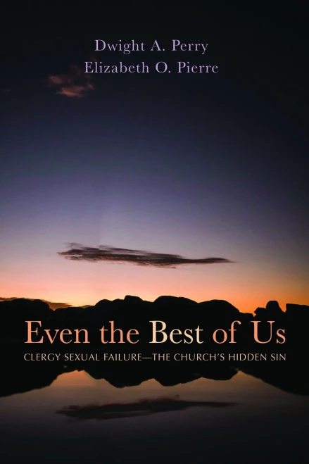 Even the Best of Us: Clergy Sexual Failure--The Church's Hidden Sin