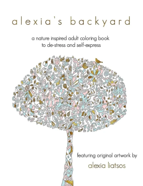 Alexia's Backyard: A Nature Inspired Adult Coloring Book To De-Stress And Self-Express