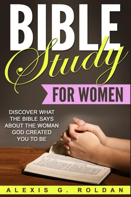 Bible Study For Women: Discover What The Bible Says About The Woman God Created You To Be (Bible Study Series)