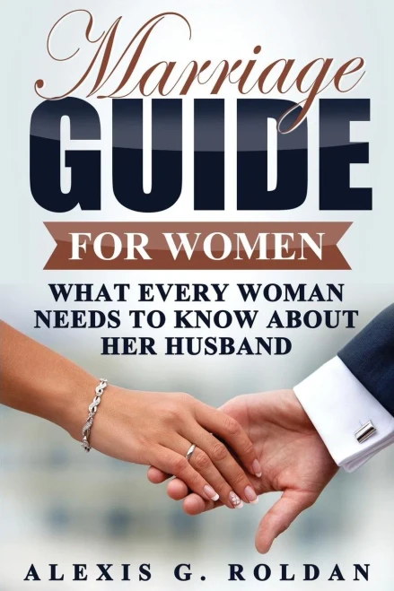 Marriage Guide For Women: What Every Woman Needs To Know About Her Husband (Marriage Guide Series)