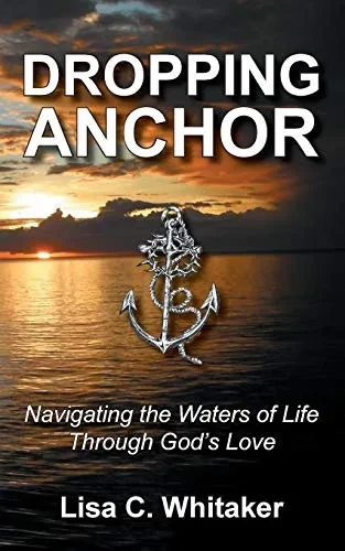 Dropping Anchor: Navigating the Waters of Life Through God's Love
