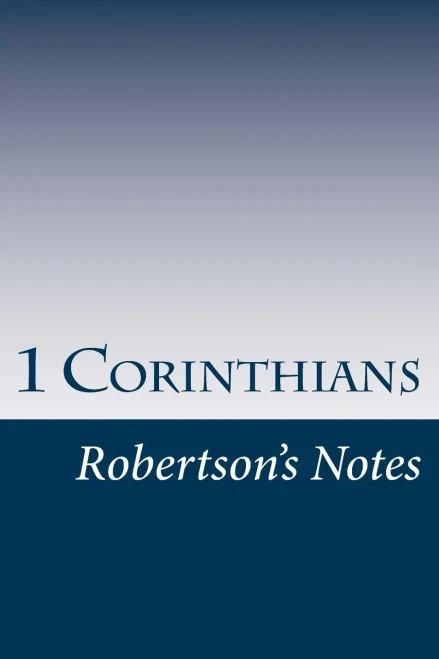 1 Corinthians: Robertson's Notes