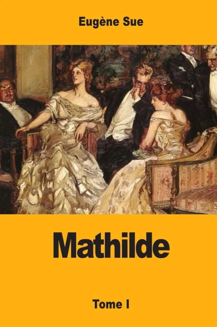 Mathilde: Ou MEmoires D'Une Jeune Femme - Tome I (French Edition)