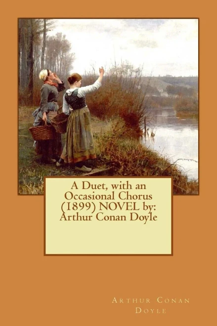 A Duet, With An Occasional Chorus (1899) Novel By: Arthur Conan Doyle