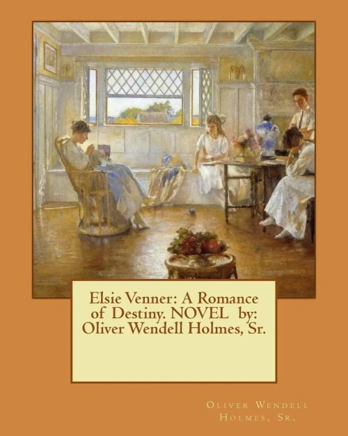 Elsie Venner: A Romance Of Destiny. Novel By: Oliver Wendell Holmes, Sr.