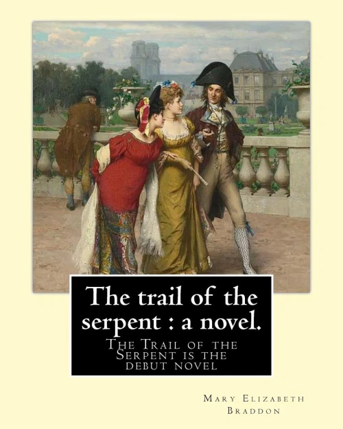 The Trail Of The Serpent : A Novel. By: Mary Elizabeth Braddon: The Trail Of The Serpent Is The Debut Novel By Mary Elizabeth Braddon, First Published ... Times Dead; Or, The Secret Of The Heath.