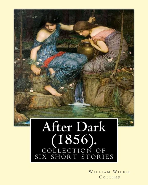 After Dark (1856). By: William Wilkie Collins: (Short Story Collections). Related Portals.Related Portals: Modern Fiction , Thriller , Mystery. After ... Narrative Framework, First Published In 1856.