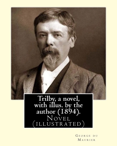 Trilby, A Novel, With Illus. By The Author (1894). By: George Du Maurier (6 March 1834  8 October 1896): Trilby Is A Novel By George Du Maurier And One Of The Most Popular Novels Of Its Time.