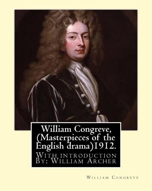 William Congreve, (Masterpieces Of The English Drama)1912. By: William Congreve: With Introduction By: William Archer (23 September 1856  27 December 1924) Was A Scottish Critic And Writer.