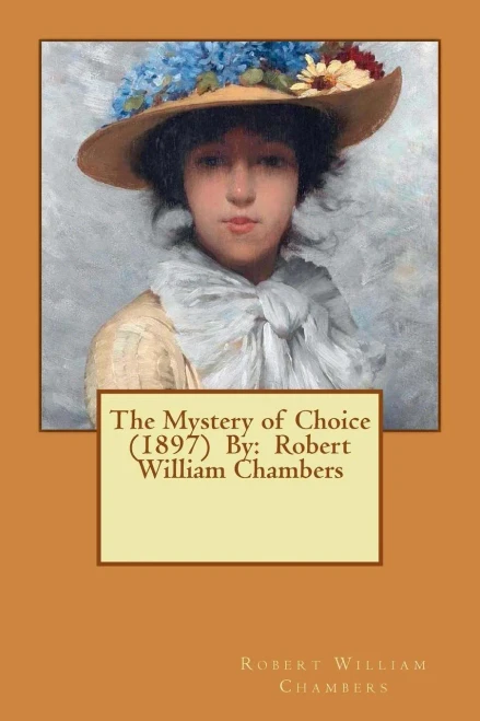 The Mystery Of Choice (1897) By: Robert William Chambers