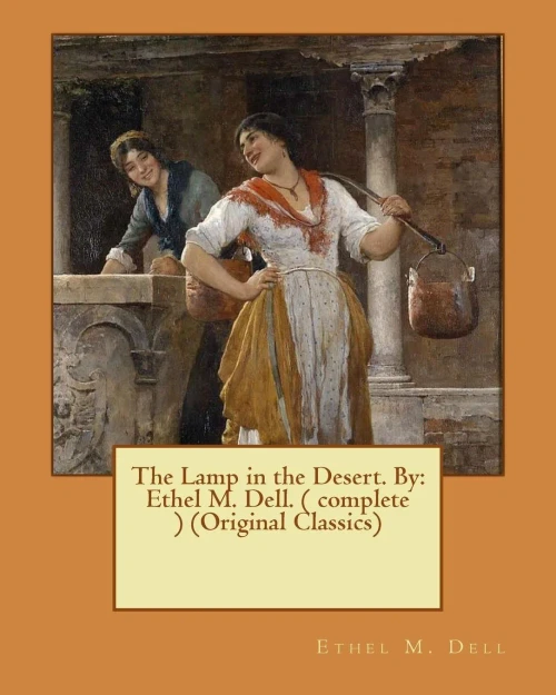 The Lamp In The Desert. By: Ethel M. Dell. ( Complete ) (Original Classics)