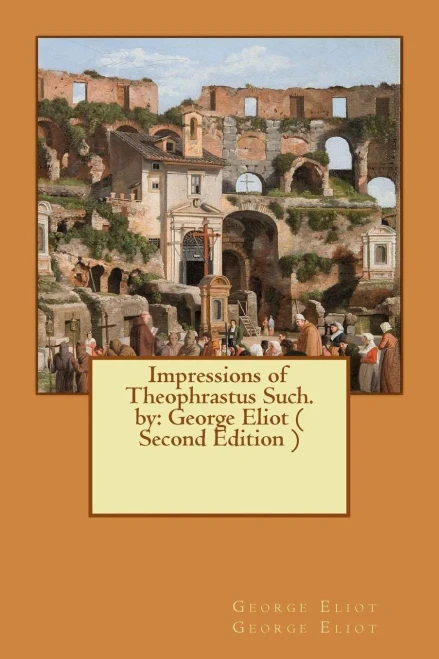 Impressions Of Theophrastus Such. By: George Eliot ( Second Edition )