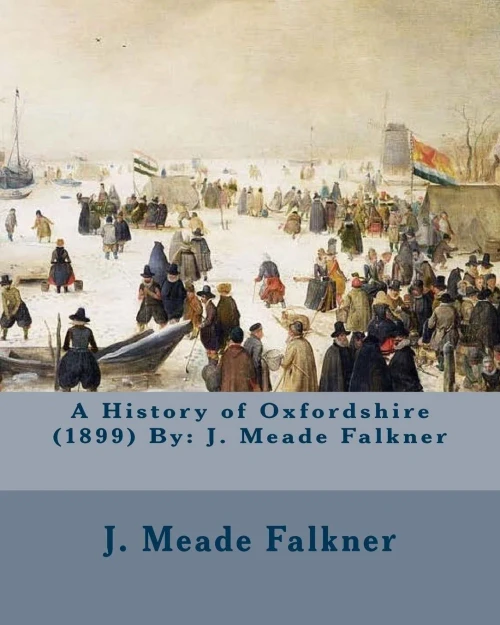 A History Of Oxfordshire (1899) By: J. Meade Falkner