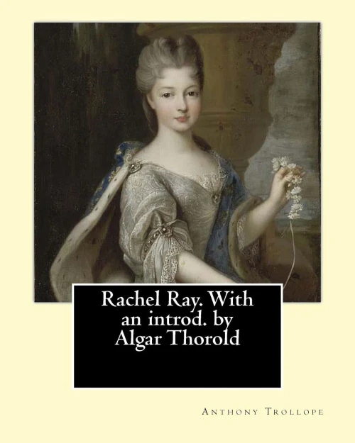 Rachel Ray. With An Introd. By Algar Thorold. By: Anthony Trollope: Rachel Ray Is An 1863 Novel By Anthony Trollope.