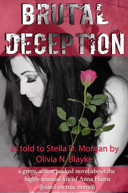 Brutal Deception: A Gritty Action Packed Novel About The Unusual Life Of Anna Harris As Told To Stella D. Morgan By Olivia N. Blayke (Based On True Events) (The Anna Harris Series)