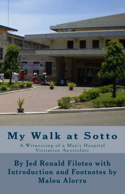 My Walk At Sotto By Jed Ronald Filoteo With Malou Alorro: A Witnessing Of A Man's Hospital Visitation Apostolate