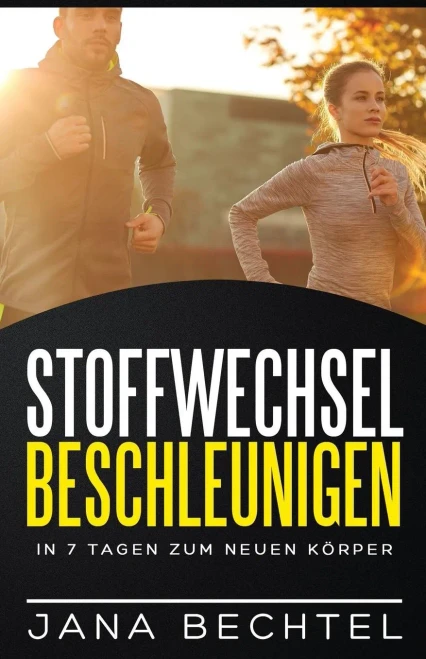 Stoffwechsel Beschleunigen: In 7 Tagen Zum Neuen Körper (German Edition)