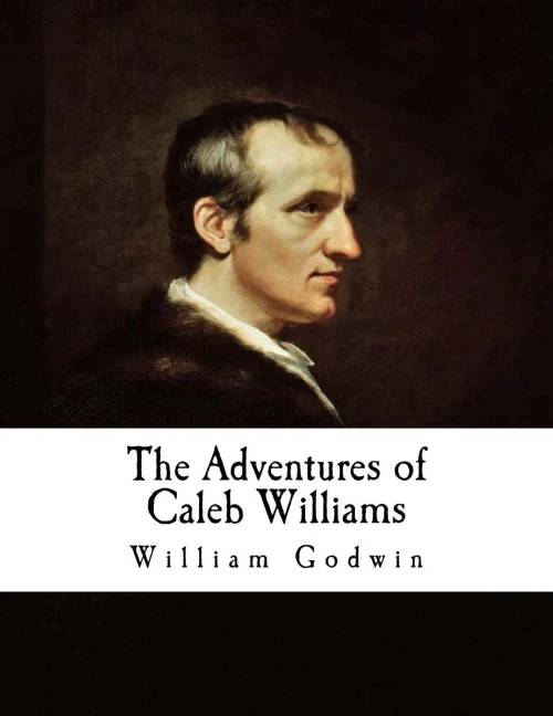 The Adventures Of Caleb Williams: Things As They Are (William Godwin)