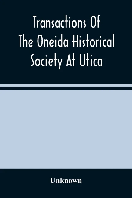 Transactions Of The Oneida Historical Society At Utica