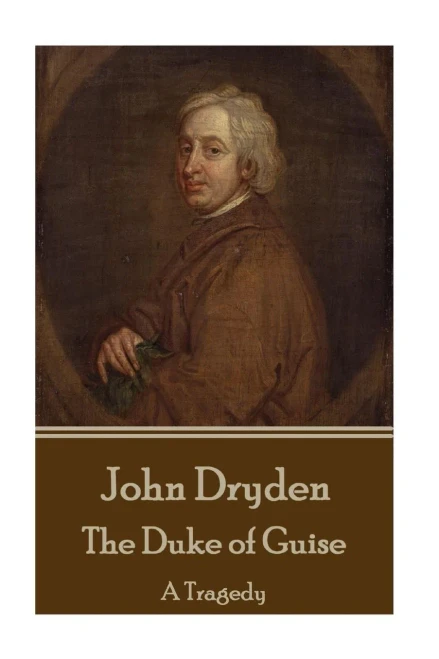 John Dryden - The Duke Of Guise: A Tragedy