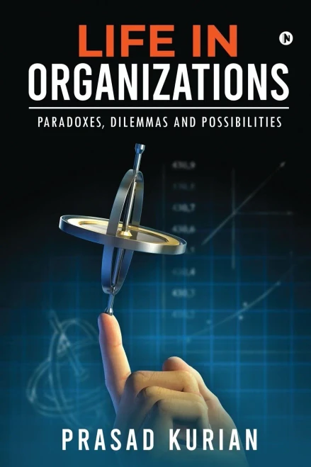 Life in Organizations: Paradoxes, Dilemmas and Possibilities