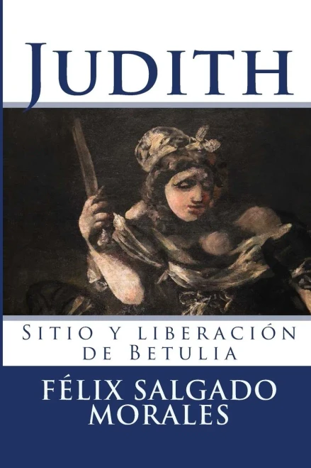 Judith: El Sitio De Betulia Y El Sacrificio De Judith (Spanish Edition)