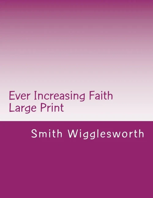 Ever Increasing Faith Large Print: A Life And Ministry Of Faith And Miracles