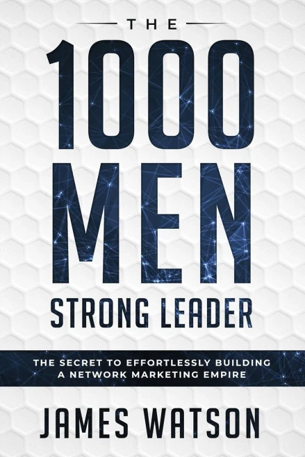 Psychology For Leadership - The 1000 Men Strong Leader (Business Negotiation): The Secret to Effortlessly Building a Network Marketing Empire (Influence People)