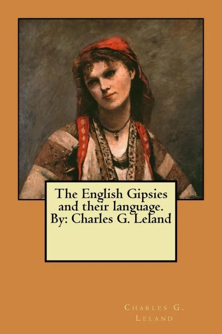 The English Gipsies And Their Language. By: Charles G. Leland