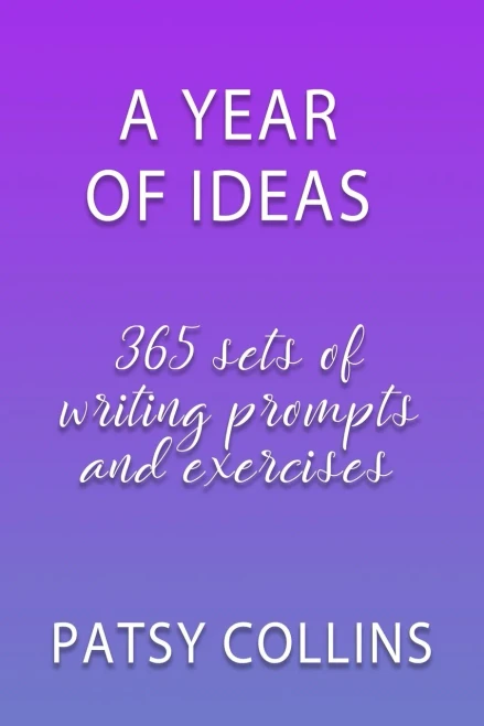A Year Of Ideas 365 sets of writing prompts and exercises: 365 sets of writing prompts and exercises