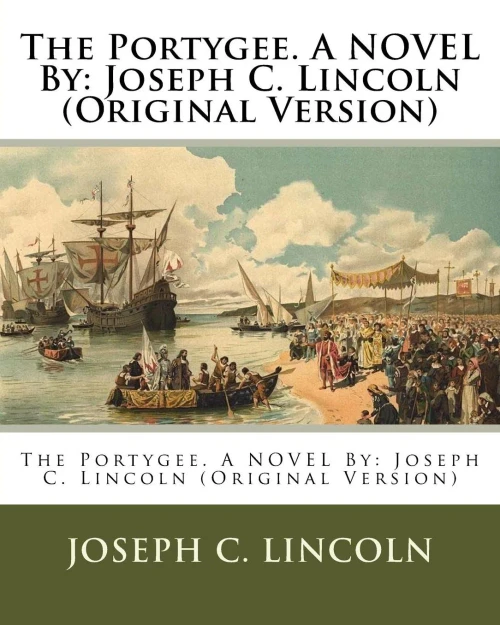 The Portygee. A Novel By: Joseph C. Lincoln (Original Version)